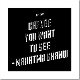 Be the change you want to see Posters and Art